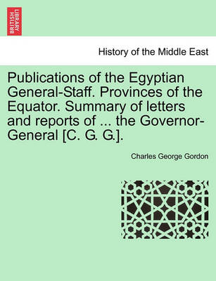 Book cover for Publications of the Egyptian General-Staff. Provinces of the Equator. Summary of Letters and Reports of ... the Governor-General [C. G. G.].