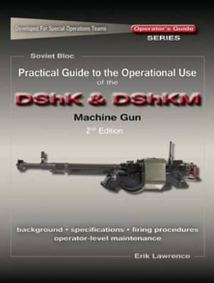 Book cover for Practical Guide to the Operational Use of the Dshk & Dshkm Machine Gun