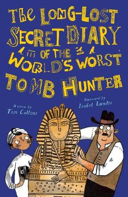 Book cover for The Long-Lost Secret Diary of the World's Worst Tomb Hunter