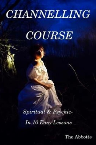 Cover of Channelling Course: Spiritual & Psychic- In 10 Easy Lessons