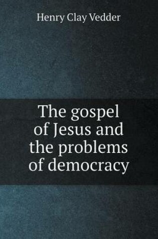 Cover of The gospel of Jesus and the problems of democracy