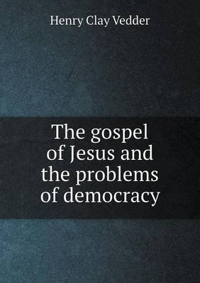 Book cover for The gospel of Jesus and the problems of democracy