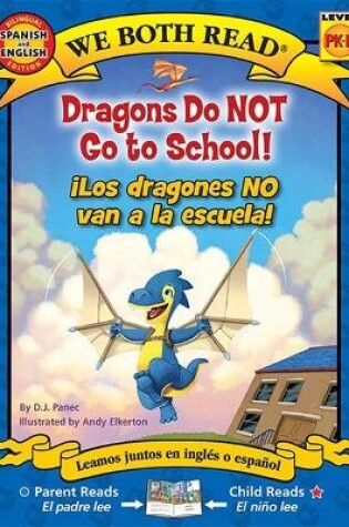 Cover of Dragons Do Not Go to School! - ¡Los Dragones No Van a la Escuela! (Bilingual in English and Spanish)