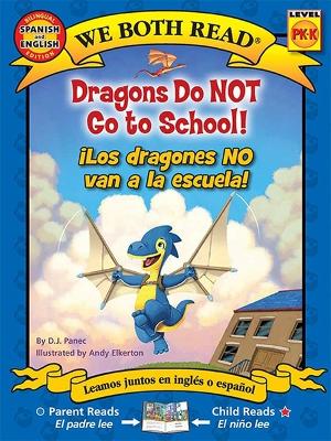 Cover of Dragons Do Not Go to School! - ¡Los Dragones No Van a la Escuela! (Bilingual in English and Spanish)