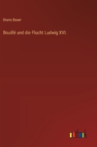 Cover of Bouill� und die Flucht Ludwig XVI.