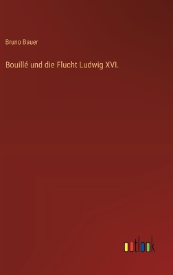 Book cover for Bouill� und die Flucht Ludwig XVI.