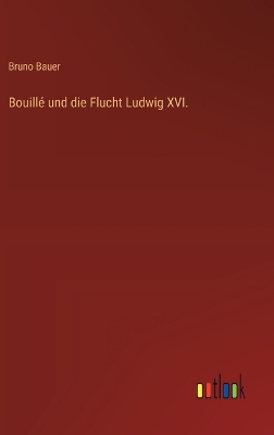 Book cover for Bouillé und die Flucht Ludwig XVI.