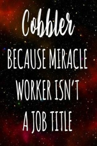 Cover of Cobbler Because Miracle Worker Isn't A Job Title