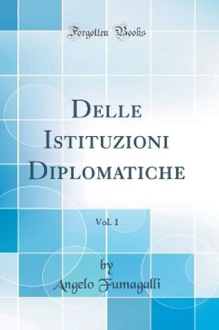 Cover of Delle Istituzioni Diplomatiche, Vol. 1 (Classic Reprint)