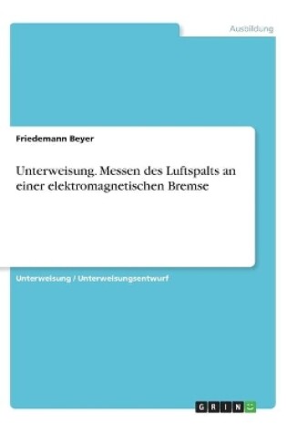 Cover of Unterweisung. Messen des Luftspalts an einer elektromagnetischen Bremse