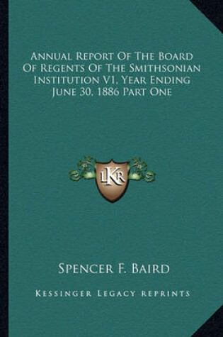 Cover of Annual Report of the Board of Regents of the Smithsonian Institution V1, Year Ending June 30, 1886 Part One