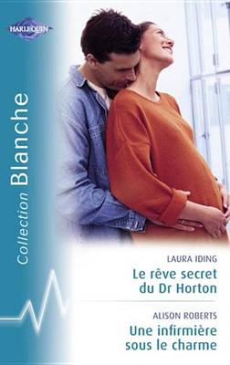 Book cover for Le Reve Secret Du Dr Horton - Une Infirmiere Sous Le Charme (Harlequin Blanche)