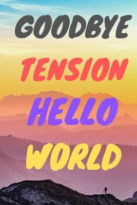 Book cover for Goodbye Tension Hello World