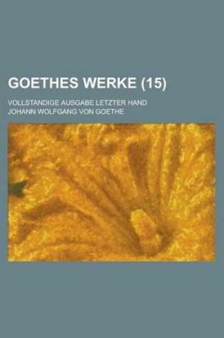 Cover of Goethes Werke (15); Vollstandige Ausgabe Letzter Hand