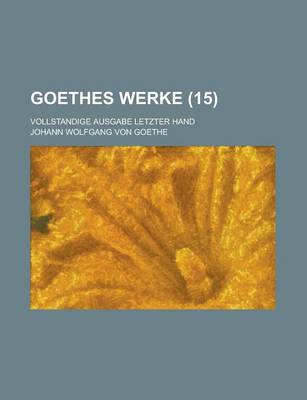 Book cover for Goethes Werke (15); Vollstandige Ausgabe Letzter Hand