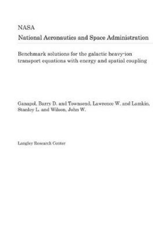 Cover of Benchmark Solutions for the Galactic Heavy-Ion Transport Equations with Energy and Spatial Coupling