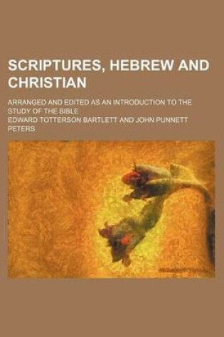 Cover of Scriptures, Hebrew and Christian; Arranged and Edited as an Introduction to the Study of the Bible