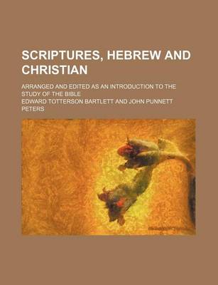 Book cover for Scriptures, Hebrew and Christian; Arranged and Edited as an Introduction to the Study of the Bible