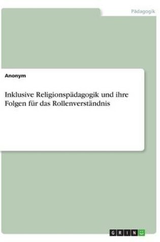 Cover of Inklusive Religionspadagogik und ihre Folgen fur das Rollenverstandnis