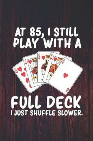 Cover of At 85 I Still Play With a Full Deck I Just Shuffle Slower