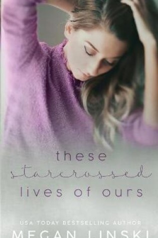 Cover of These Starcrossed Lives of Ours