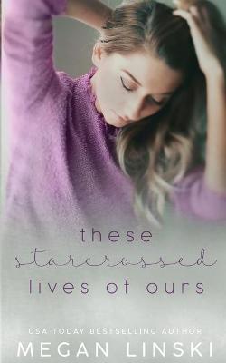 Book cover for These Starcrossed Lives of Ours