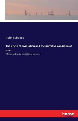 Cover of The origin of civilisation and the primitive condition of man