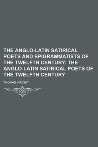 Cover of The Anglo-Latin Satirical Poets and Epigrammatists of the Twelfth Century