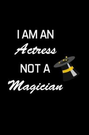 Cover of I Am an Actress Not a Magician