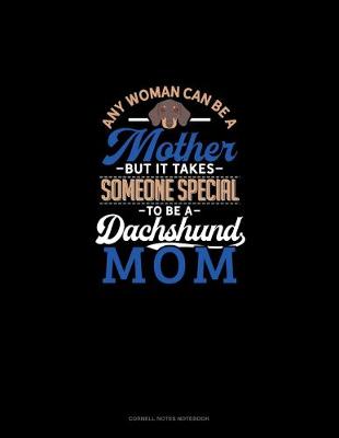 Book cover for Any Woman Can Be A Mother But It Takes Someone Special To Be A Dachshund Mommy