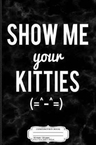 Cover of Show Me Your Kitties Emoticon Composition Notebook