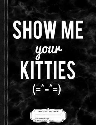 Book cover for Show Me Your Kitties Emoticon Composition Notebook