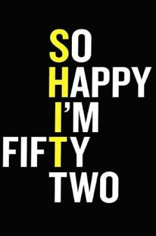 Cover of So Happy I'm Fifty Two
