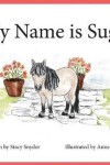 Book cover for My Name is Sugar