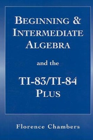 Cover of Beginning and Intermediate Algeba and the TI-83/T-84 Plus for Algebra