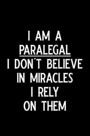 Cover of I Am a Paralegal I Don't Believe in Miracles I Rely on Them