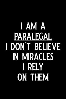 Book cover for I Am a Paralegal I Don't Believe in Miracles I Rely on Them