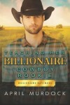 Book cover for Teaching Her Billionaire Cowboy Rookie