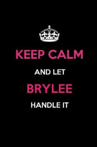 Cover of Keep Calm and Let Brylee Handle It