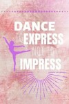 Book cover for Dance To Express Not To Impress