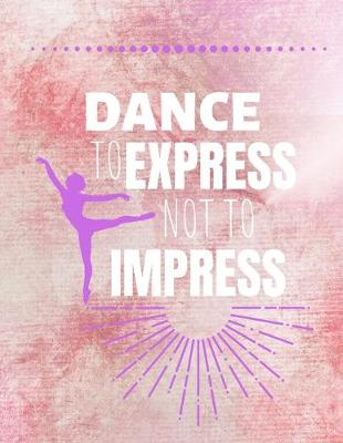 Cover of Dance To Express Not To Impress