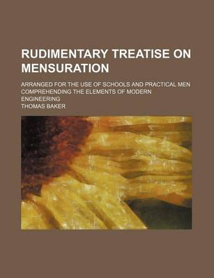 Book cover for Rudimentary Treatise on Mensuration; Arranged for the Use of Schools and Practical Men Comprehending the Elements of Modern Engineering