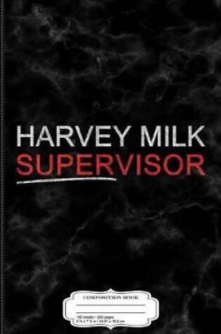 Cover of Harvey Milk Supervisor Composition Notebook