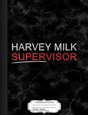 Book cover for Harvey Milk Supervisor Composition Notebook