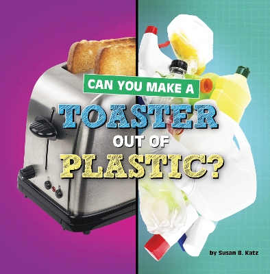 Book cover for Can You Make a Toaster Out of Plastic
