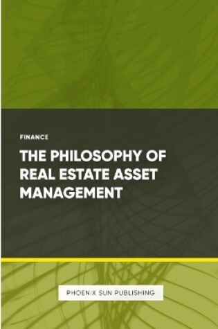 Cover of The Philosophy of Real Estate Asset Management