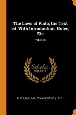 Cover of The Laws of Plato; The Text Ed. with Introduction, Notes, Etc; Volume 2