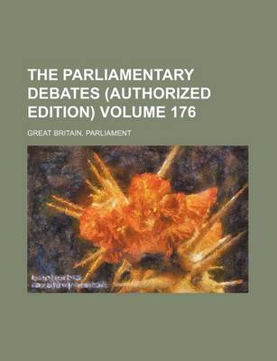 Book cover for The Parliamentary Debates (Authorized Edition) Volume 176