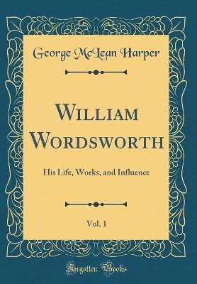 Book cover for William Wordsworth, Vol. 1