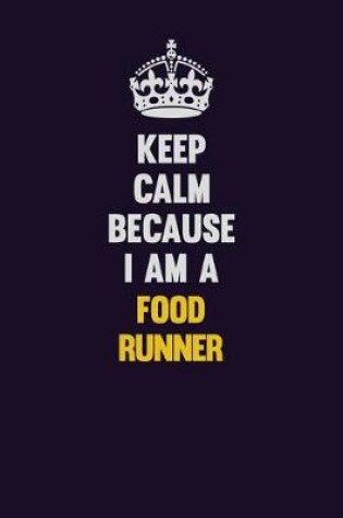 Cover of Keep Calm Because I Am A Food Runner